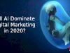 Will AI Dominate Digital Marketing in 2020?