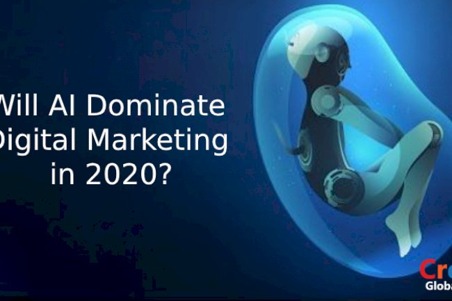 Will AI Dominate Digital Marketing in 2020?
