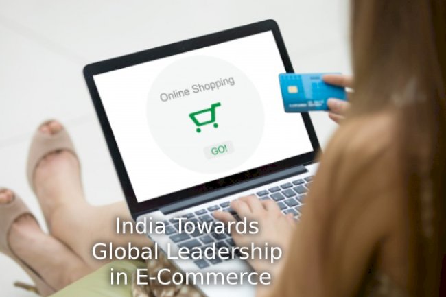 India Towards Global Leadership in E-Commerce